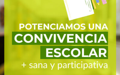 Potenciamos una convivencia escolar + sana y participativa